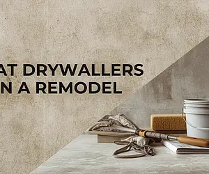 Drywallers: The Real Heroes of a Remodel
