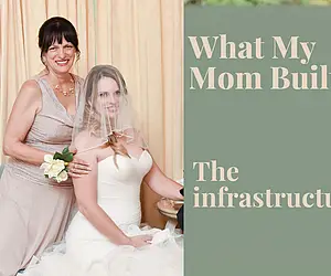 What My Mom Built: The Infrastructure